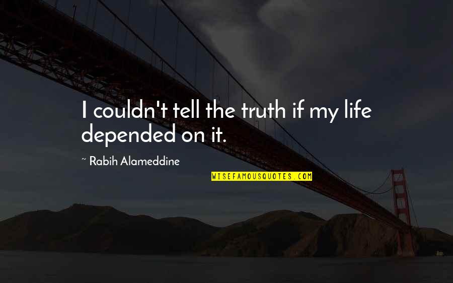 Priuschat Quotes By Rabih Alameddine: I couldn't tell the truth if my life