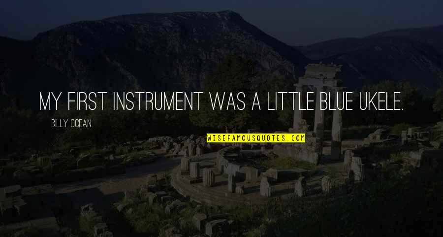 Privacidad En Quotes By Billy Ocean: My first instrument was a little blue ukele. Privacidad En Quotes By Billy Ocean: My first instrument was a little blue ukele.