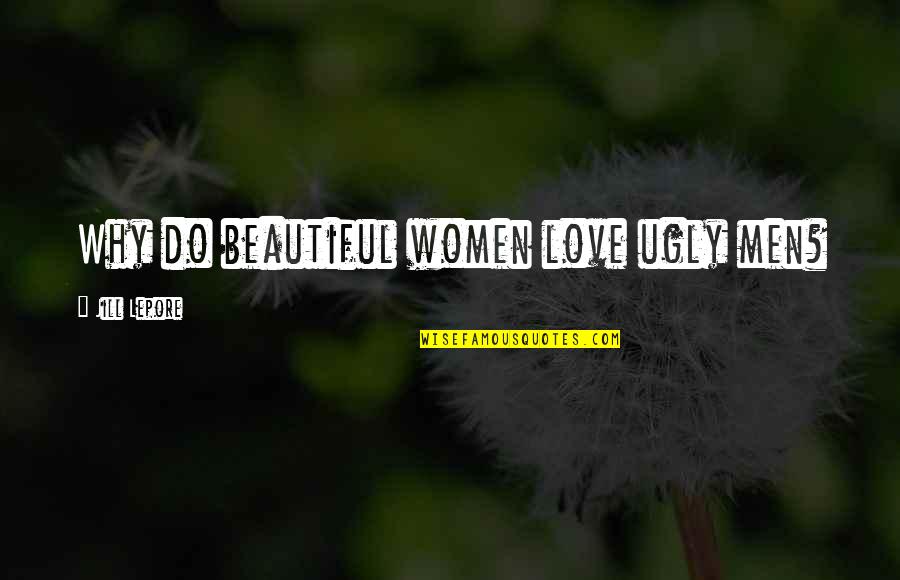 Privacidad En Quotes By Jill Lepore: Why do beautiful women love ugly men? Privacidad En Quotes By Jill Lepore: Why do beautiful women love ugly men?