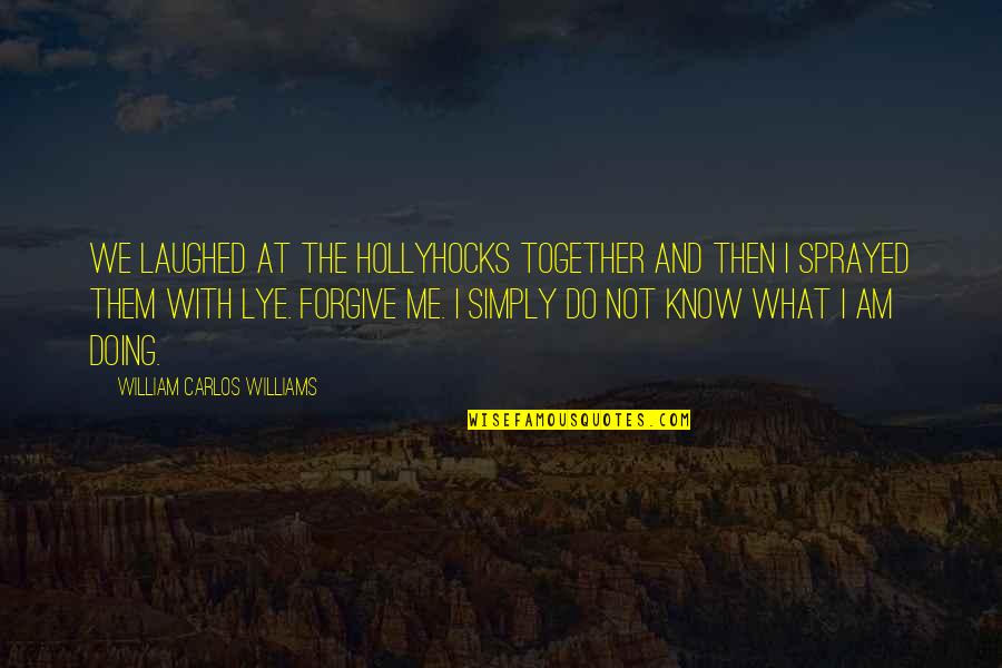 Privacidad En Quotes By William Carlos Williams: We laughed at the hollyhocks together and then Privacidad En Quotes By William Carlos Williams: We laughed at the hollyhocks together and then