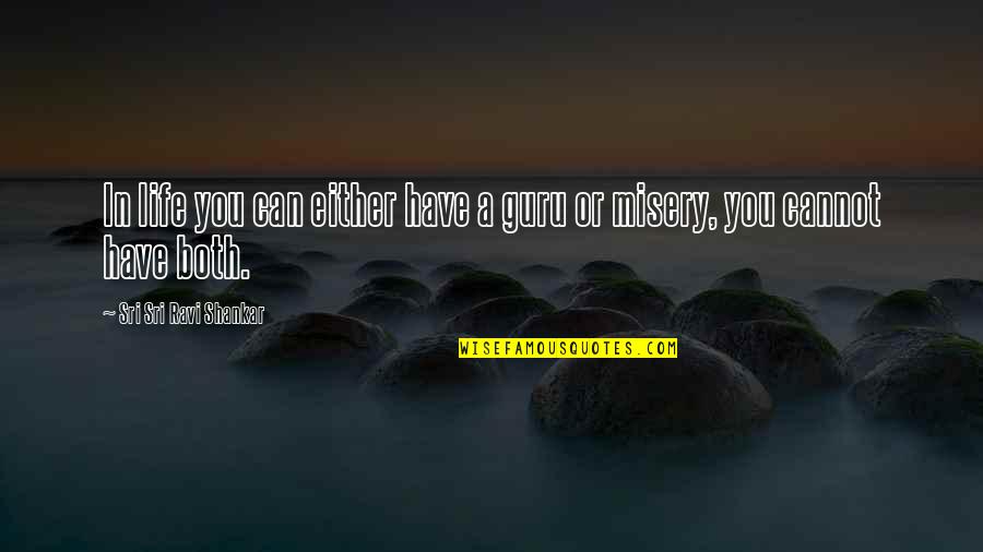 Privacion De Derechos Quotes By Sri Sri Ravi Shankar: In life you can either have a guru
