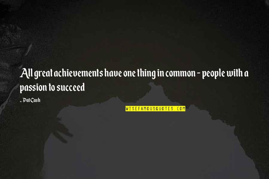 Privaciones En Quotes By Pat Cash: All great achievements have one thing in common