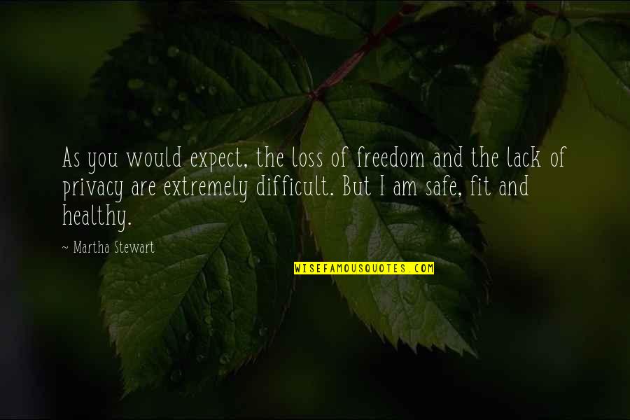 Privacy And Freedom Quotes By Martha Stewart: As you would expect, the loss of freedom