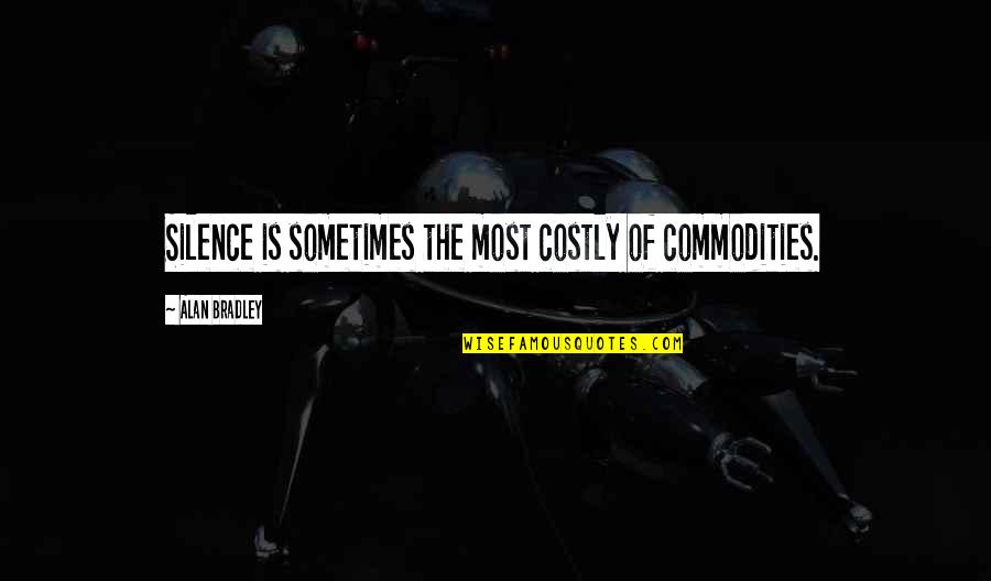 Privacy And Security Quotes By Alan Bradley: Silence is sometimes the most costly of commodities.