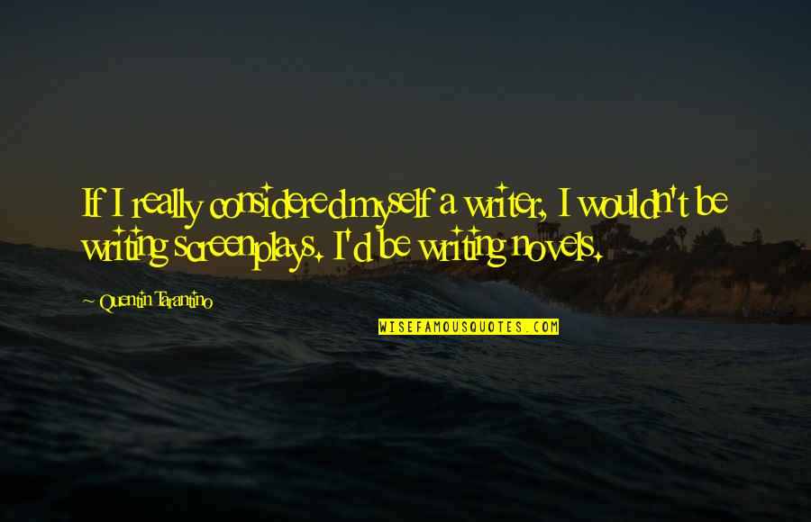 Privacy In Brave New World Quotes By Quentin Tarantino: If I really considered myself a writer, I
