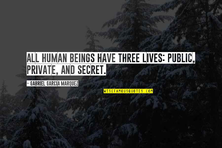 Privacy In Life Quotes By Gabriel Garcia Marquez: All human beings have three lives: public, private,