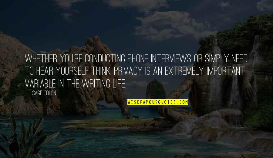 Privacy In Life Quotes By Sage Cohen: Whether you're conducting phone interviews or simply need