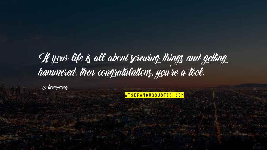 Privacy Invasion Quotes By Anonymous: If your life is all about screwing things