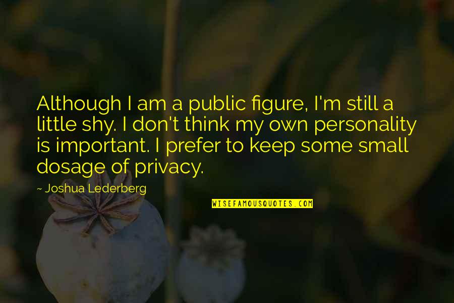 Privacy Is Quotes By Joshua Lederberg: Although I am a public figure, I'm still