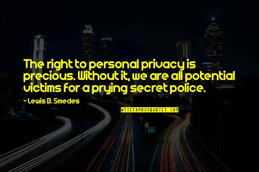 Privacy Is Quotes By Lewis B. Smedes: The right to personal privacy is precious. Without