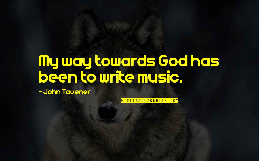 Privacy Issues Quotes By John Tavener: My way towards God has been to write