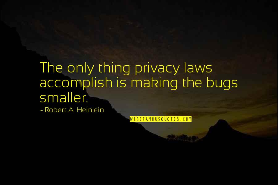 Privacy Law Quotes By Robert A. Heinlein: The only thing privacy laws accomplish is making