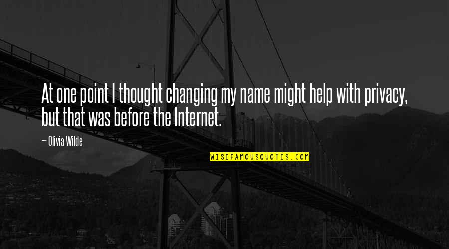Privacy On The Internet Quotes By Olivia Wilde: At one point I thought changing my name
