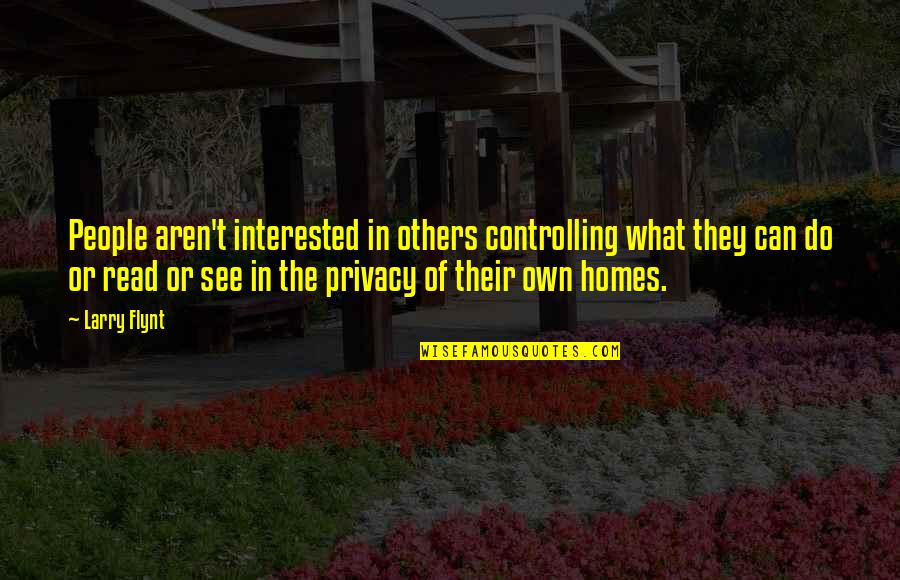Privacy Quotes By Larry Flynt: People aren't interested in others controlling what they