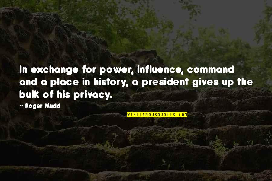 Privacy Quotes By Roger Mudd: In exchange for power, influence, command and a