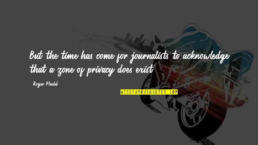 Privacy Quotes By Roger Mudd: But the time has come for journalists to