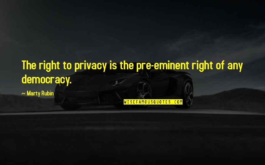 Privacy Rights Quotes By Marty Rubin: The right to privacy is the pre-eminent right