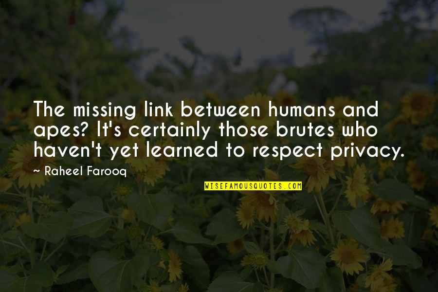 Privacy Rights Quotes By Raheel Farooq: The missing link between humans and apes? It's