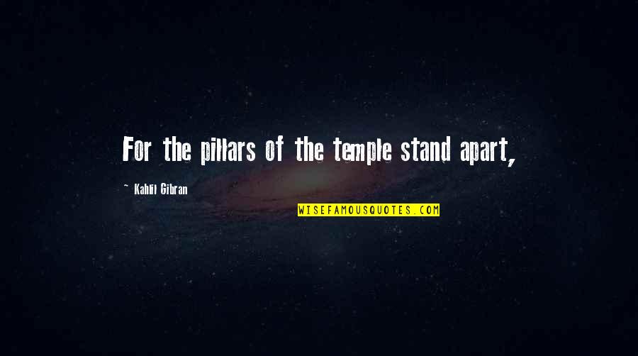 Privada Omaha Quotes By Kahlil Gibran: For the pillars of the temple stand apart, Privada Omaha Quotes By Kahlil Gibran: For the pillars of the temple stand apart,
