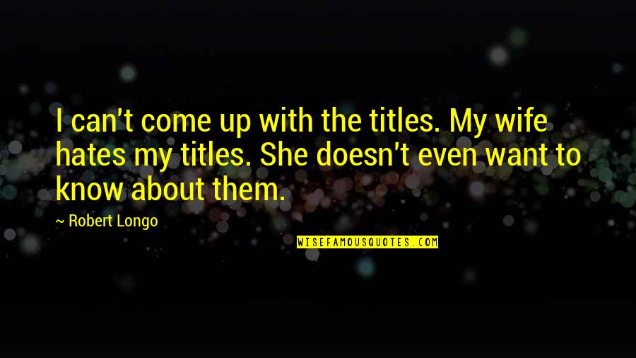Privadas Brasil Quotes By Robert Longo: I can't come up with the titles. My Privadas Brasil Quotes By Robert Longo: I can't come up with the titles. My