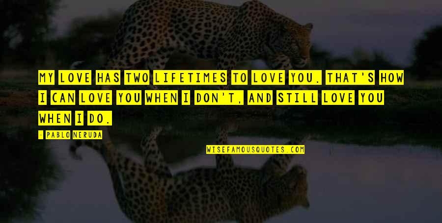 Privadas En Quotes By Pablo Neruda: My love has two lifetimes to love you. Privadas En Quotes By Pablo Neruda: My love has two lifetimes to love you.