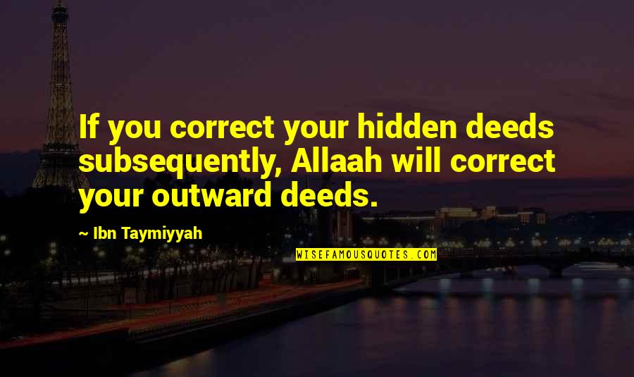 Private Account Quotes By Ibn Taymiyyah: If you correct your hidden deeds subsequently, Allaah