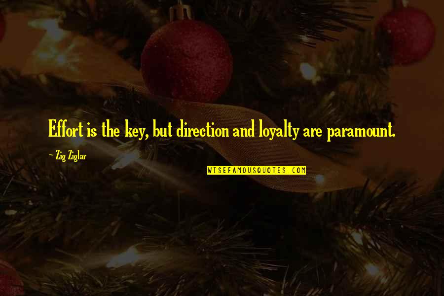 Private Calls Quotes By Zig Ziglar: Effort is the key, but direction and loyalty