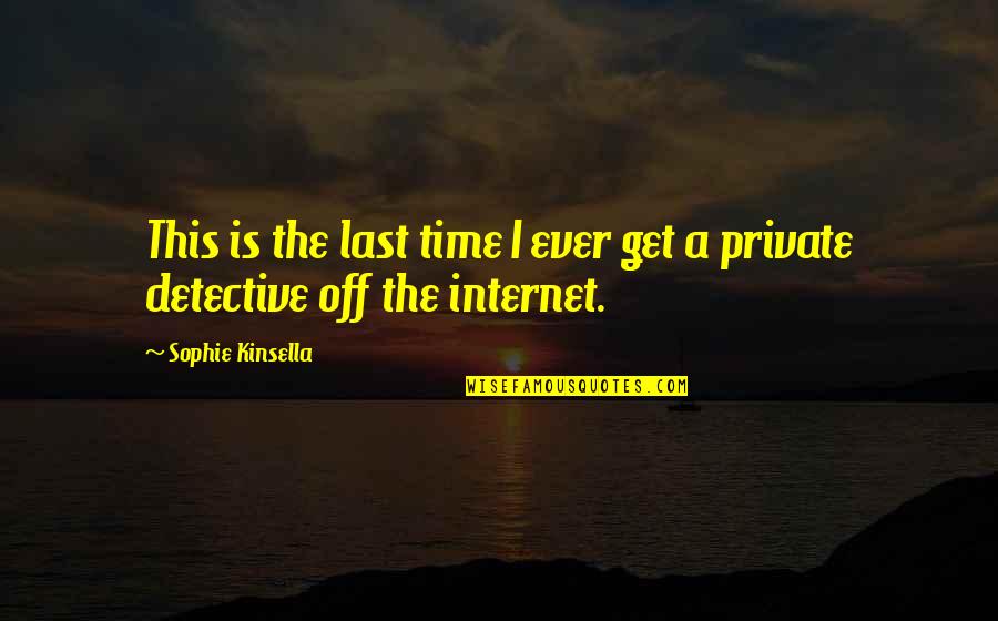 Private Detective Quotes By Sophie Kinsella: This is the last time I ever get
