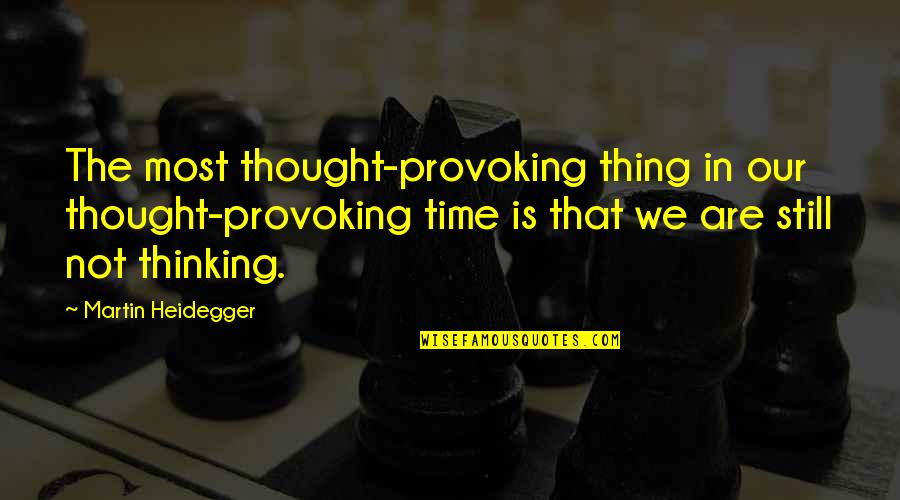 Private Detectives Quotes By Martin Heidegger: The most thought-provoking thing in our thought-provoking time