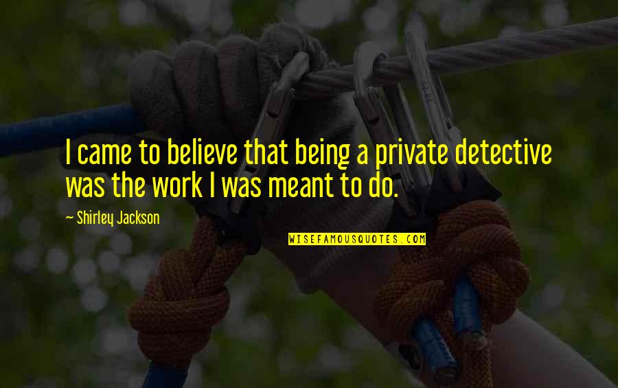 Private Detectives Quotes By Shirley Jackson: I came to believe that being a private