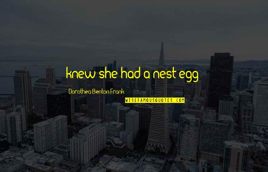 Private Eight Ball Quotes By Dorothea Benton Frank: knew she had a nest egg? Private Eight Ball Quotes By Dorothea Benton Frank: knew she had a nest egg?