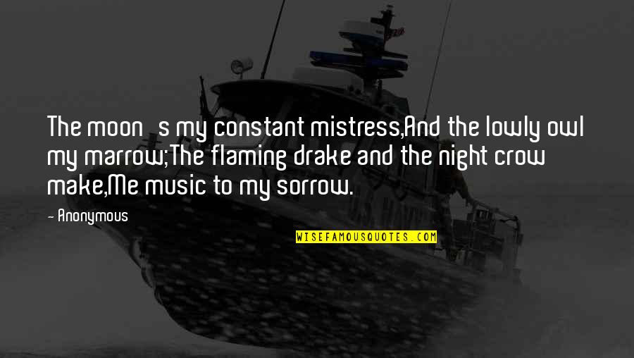 Private Emotions Quotes By Anonymous: The moon's my constant mistress,And the lowly owl Private Emotions Quotes By Anonymous: The moon's my constant mistress,And the lowly owl