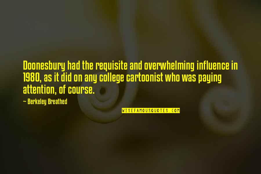 Private Flights Quotes By Berkeley Breathed: Doonesbury had the requisite and overwhelming influence in Private Flights Quotes By Berkeley Breathed: Doonesbury had the requisite and overwhelming influence in