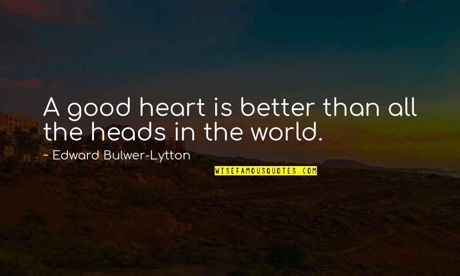 Private Jet Charter Online Quotes By Edward Bulwer-Lytton: A good heart is better than all the