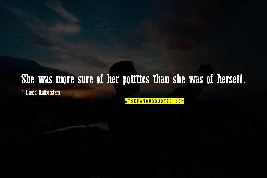 Private Joker Quotes By David Halberstam: She was more sure of her politics than Private Joker Quotes By David Halberstam: She was more sure of her politics than