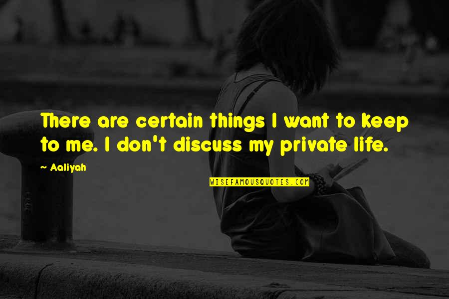Private Life Private Quotes By Aaliyah: There are certain things I want to keep