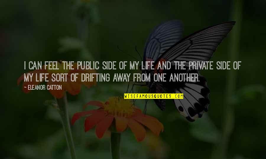 Private Life Private Quotes By Eleanor Catton: I can feel the public side of my Private Life Private Quotes By Eleanor Catton: I can feel the public side of my