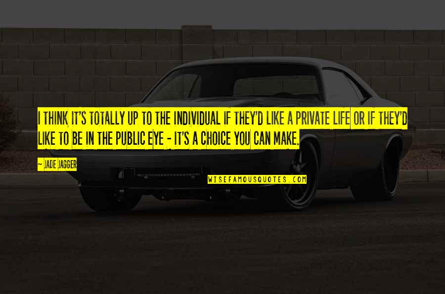 Private Life Private Quotes By Jade Jagger: I think it's totally up to the individual Private Life Private Quotes By Jade Jagger: I think it's totally up to the individual