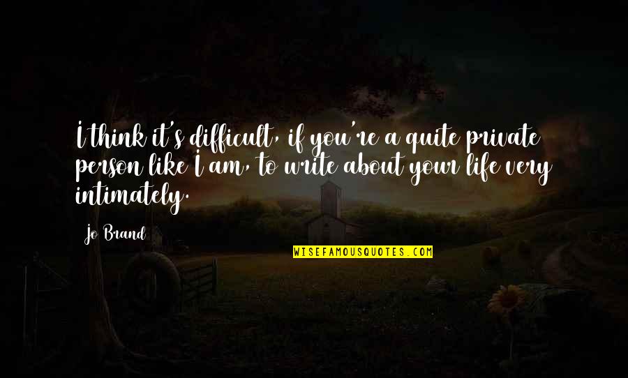 Private Life Private Quotes By Jo Brand: I think it's difficult, if you're a quite Private Life Private Quotes By Jo Brand: I think it's difficult, if you're a quite