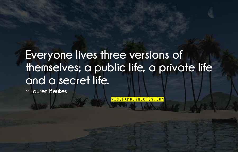 Private Life Private Quotes By Lauren Beukes: Everyone lives three versions of themselves; a public Private Life Private Quotes By Lauren Beukes: Everyone lives three versions of themselves; a public