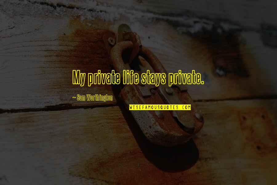 Private Life Private Quotes By Sam Worthington: My private life stays private. Private Life Private Quotes By Sam Worthington: My private life stays private.