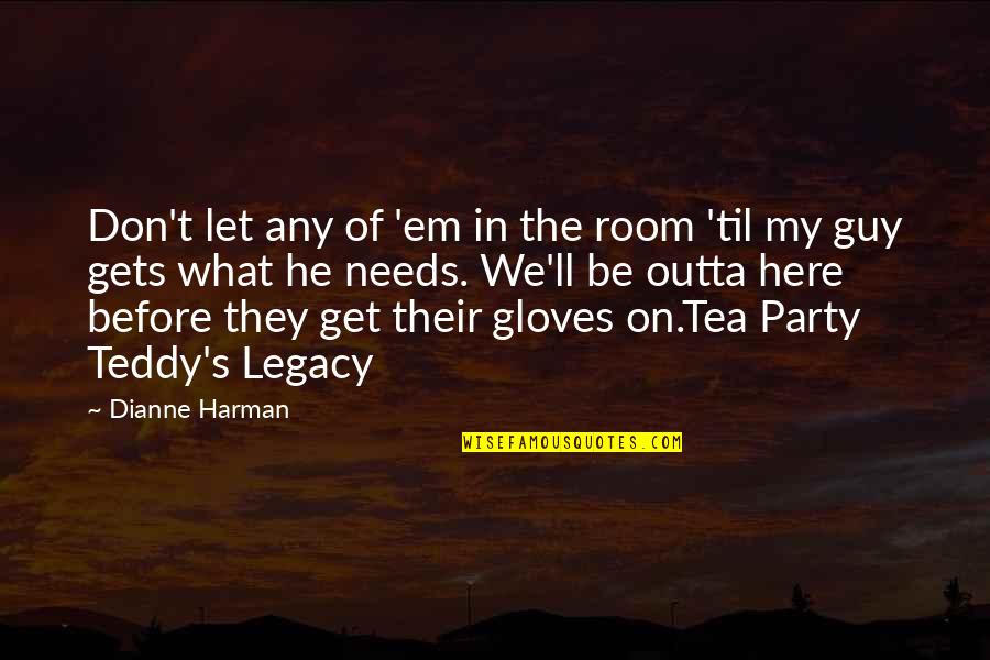 Private Love Quotes By Dianne Harman: Don't let any of 'em in the room
