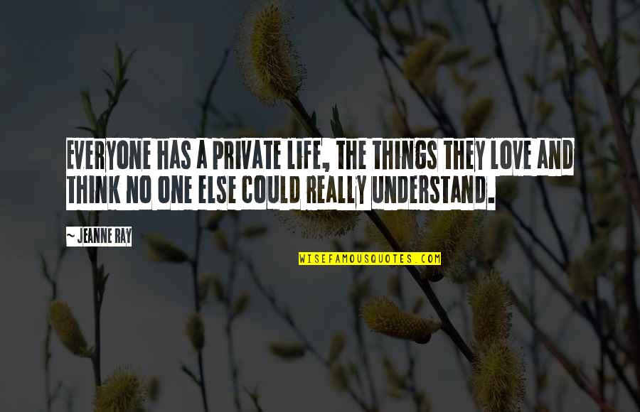 Private Love Quotes By Jeanne Ray: Everyone has a private life, the things they
