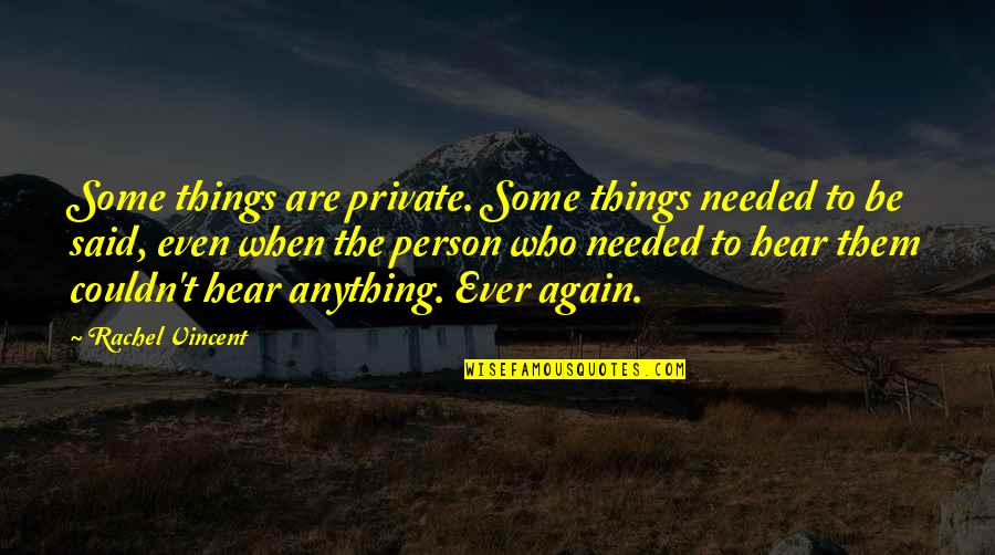 Private Love Quotes By Rachel Vincent: Some things are private. Some things needed to
