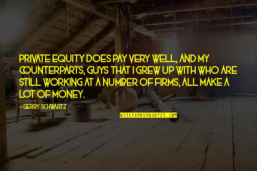 Private Number Quotes By Gerry Schwartz: Private equity does pay very well, and my