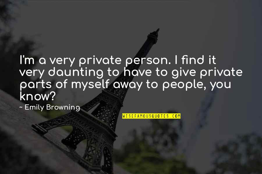 Private Parts Quotes By Emily Browning: I'm a very private person. I find it