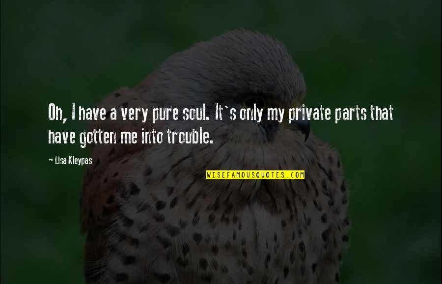 Private Parts Quotes By Lisa Kleypas: Oh, I have a very pure soul. It's