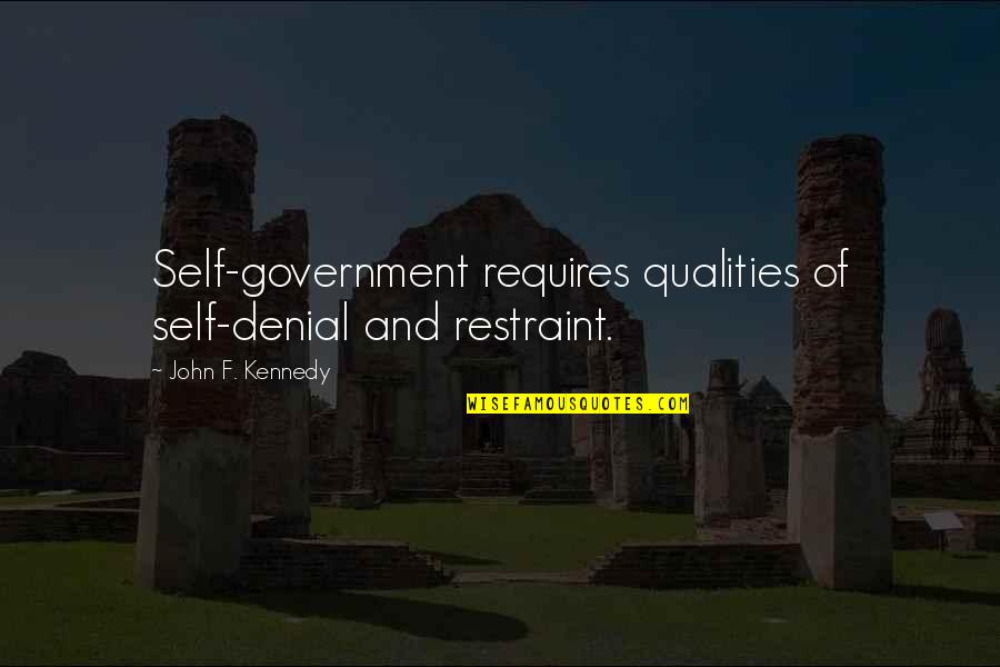 Private Peaceful Quotes By John F. Kennedy: Self-government requires qualities of self-denial and restraint.