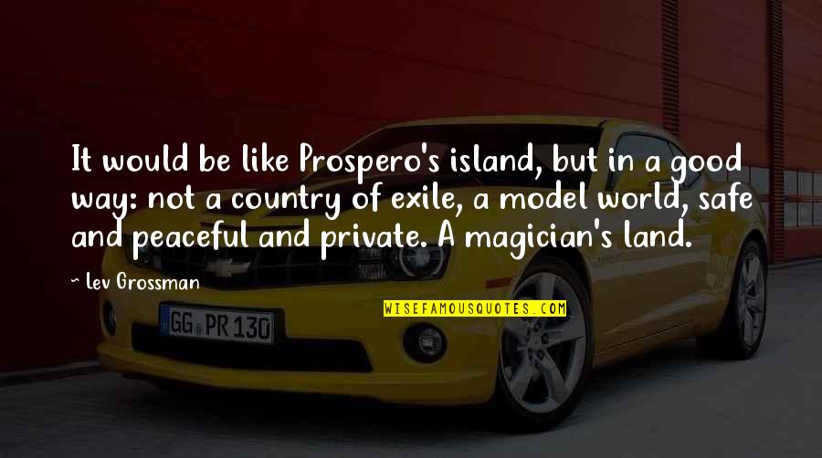 Private Peaceful Quotes By Lev Grossman: It would be like Prospero's island, but in