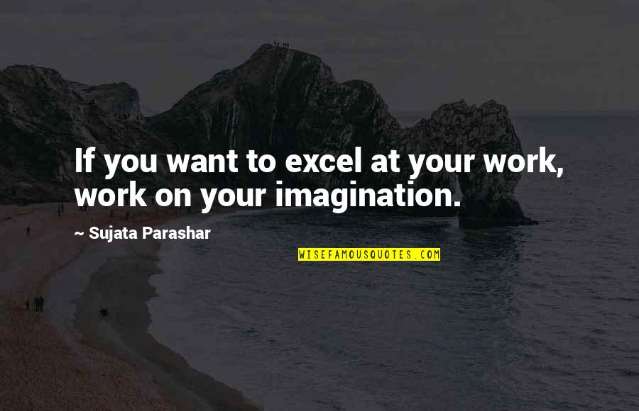 Private Peaceful Quotes By Sujata Parashar: If you want to excel at your work,